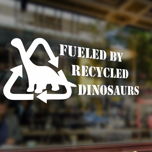 Наклейка Fueled by recycled dinosaurs