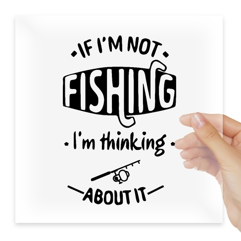 Наклейка If i'm not fishing i'm thinking about it