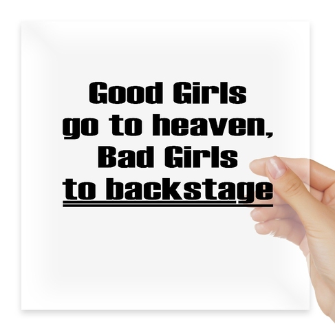 Наклейка Good girls go to heaven, bad girls to backstage