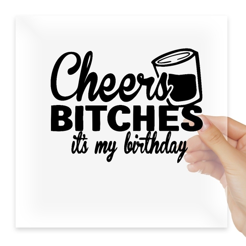 Наклейка Cheers Bitches Its My Birthday